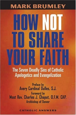 How Not to Share Your Faith: The Seven Deadly Sins of Apologetics and Evangelization (Paperback)