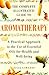 The Complete Illustrated Guide to Aromatherapy: A Practical Approach to the Use of Essential Oils for Health & Well-being