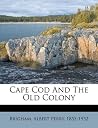 Cape Cod and the Old colony Cape Cod and the Old colony
