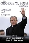 The George W. Bush Presidency: Appraisals and Prospects The George W. Bush Presidency: Appraisals and Prospects