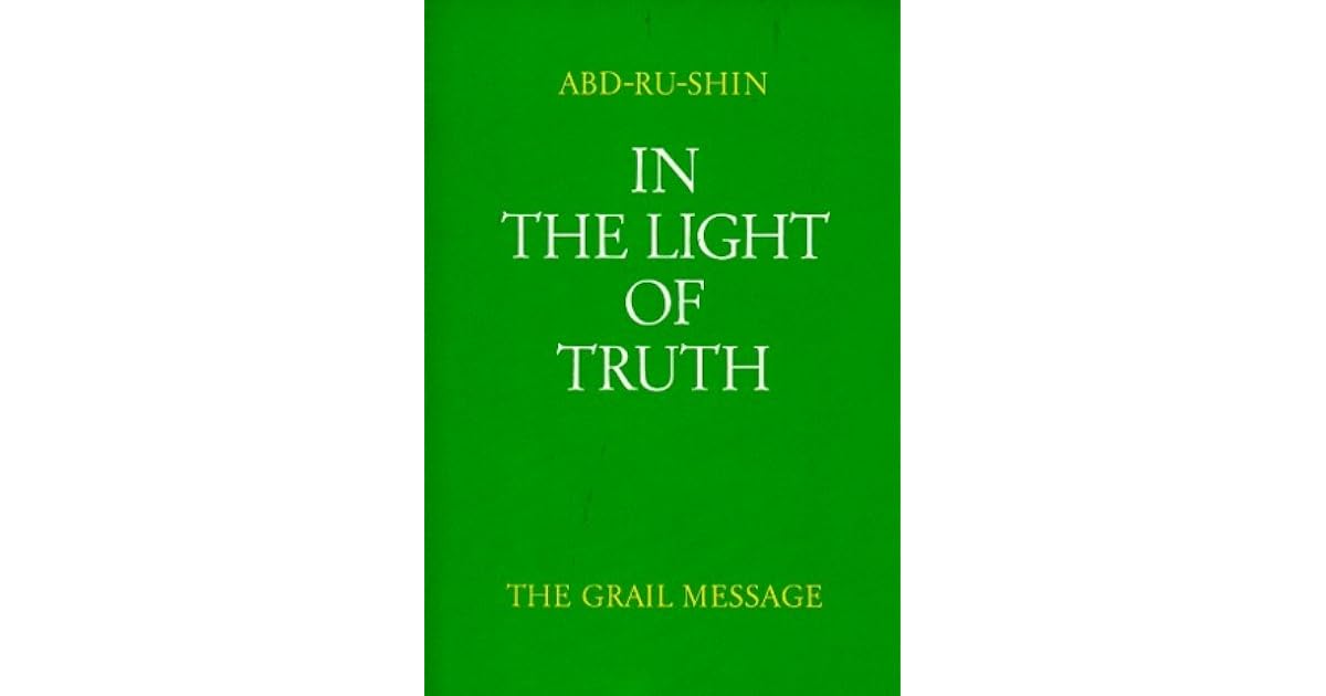 In the Light of Truth The Grail Message, Vol. 1 by AbdRuShin