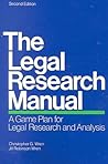The Legal Research Manual: A Game Plan for Legal Research and Analysis The Legal Research Manual: A Game Plan for Legal Research and Analysis