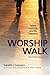 Worship Walk by Gareth J. Goossen Worship Walk by Gareth J. Goossen