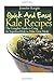 Quick And Easy Kale Recipes: The Complete Guide to Using the Superfood Kale to Make Great Meals