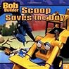 Scoop Saves the Day (Bob the Builder) Scoop Saves the Day (Bob the Builder)