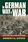 The German Way of War by Robert M. Citino