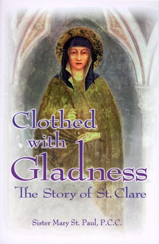 Clothed With Gladness: The Story of St. Clare (Paperback)