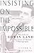 Insisting On The Impossible by Victor K. McElheny