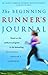 The Beginning Runner's Journal: Based on the Walk/Run Program in the Bestselling Beginning Runner's Handbook