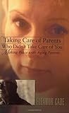 Taking Care of Parents Who Didn't Take Care of You: Making Peace With Aging Parents