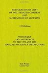 Restoration of Lost or Obliterated Corners and Subdivision of Sections: With Index and references to the 1973 and 2009 Manuals of Survey Instructions Restoration of Lost or Obliterated Corners and Subdivision of Sections: With Index and references to the 1973 and 2009 Manuals of Survey Instructions