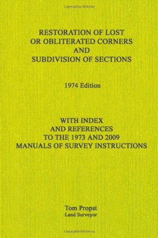 Restoration of Lost or Obliterated Corners and Subdivision of Sections: With Index and references to the 1973 and 2009 Manuals of Survey Instructions