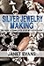 Silver Jewelry Making by Janet Evans