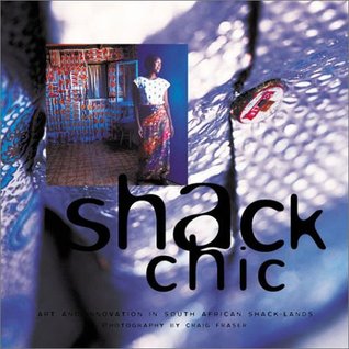 Shack Chic: Art and Innovation in South African Shack-Lands (Hardcover)