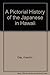 A Pictorial History of the Japanese in Hawaii 1885-1924