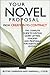 Your Novel Proposal From Creation to Contract : The Complete Guide to Writing Query Letters, Synopses, and Proposals for Agents and Editors