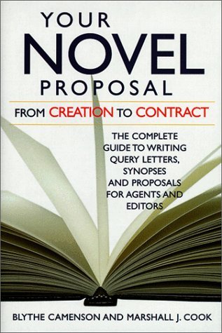 Your Novel Proposal From Creation to Contract : The Complete Guide to Writing Query Letters, Synopses, and Proposals for Agents and Editors (Hardcover)