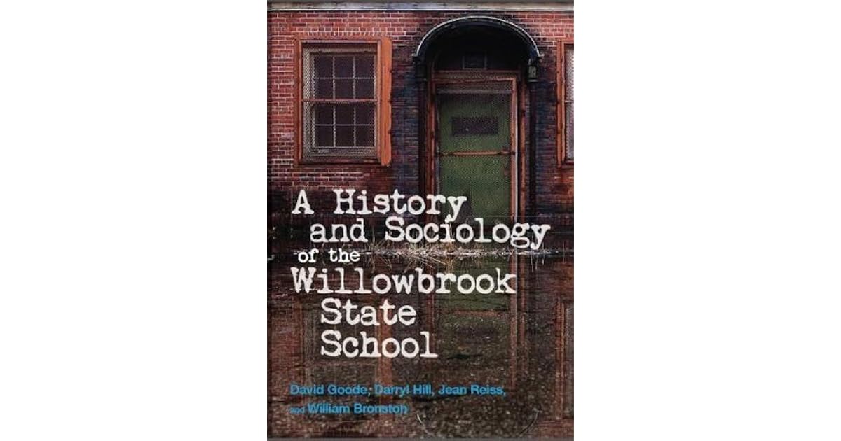 History and Sociology of the Willowbrook State School by David Goode