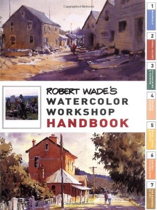 Robert Wade's Watercolor Workshop Handbook by Robert A. Wade