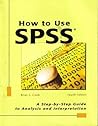 How to Use Spss: A Step-By-Step Guide to Analysis and Interpretation