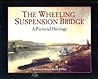 The Wheeling Suspension Bridge: A Pictorial Heritage
