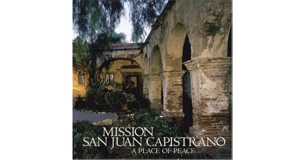 Mission San Juan Capistrano: A Place of Peace by Kathleen 