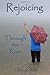 Rejoicing Through the Rain: This soul-stirring book reveals the writer's intimate decision to choose Christ in the midst of tragic loss. This true ... incredible power found in Philippians 4:4.