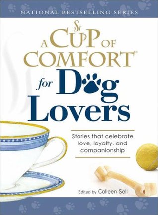 A Cup of Comfort for Dog Lovers: Stories That Celebrate Love, Loyality, and Companionship (Paperback)