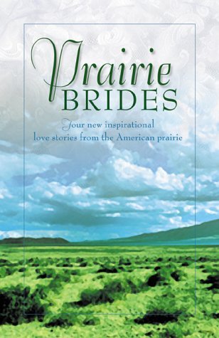Prairie Brides: The Bride's Song/The Barefoot Bride/A Homesteader, A Bride and a Baby/A Vow Unbroken (Inspirational Romance Collection)