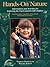 Hands-On Nature: Information and Activities for Exploring the Environment with Children