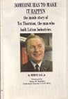 Someone has to make it happen;: The inside story of Tex Thornton, the man who built Litton Industries