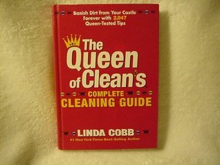 The Queen of Clean's Complete Cleaning Guide: Banish Dirt from Your Castle Forever with 2,047 Queen-Tested Tips