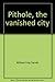 Pithole, the vanished city;: A story of the early days of the petroleum industry