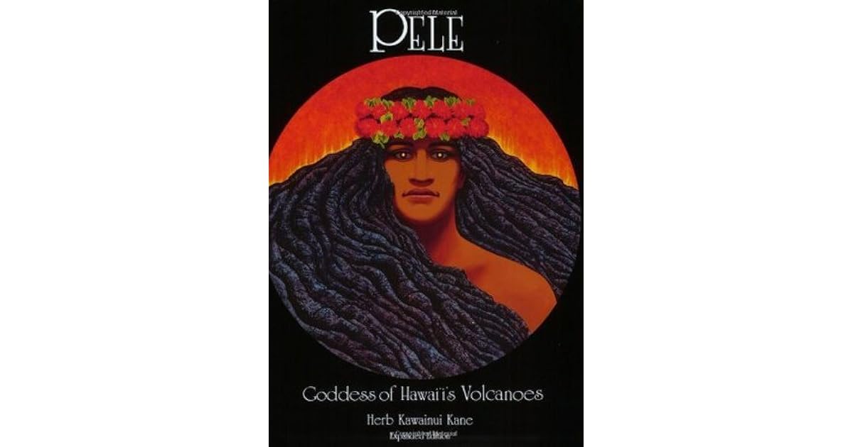 Pele Goddess of Hawaiis Volcanoes by Herb Kawainui Kane