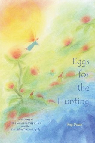 Eggs for the Hunting: starring Pine Cone and Pepper Pot and the illimitable Tiptoes Lightly (Paperback)