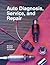 Auto Diagnosis, Service, and Repair by Martin W. Stockel