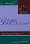 Social Stratification: Class, Race, and Gender in Sociological Perspective Social Stratification: Class, Race, and Gender in Sociological Perspective