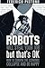 Robots Will Steal Your Job, But That's OK: How to Survive the Economic Collapse and Be Happy