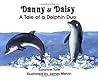 Danny and Daisy: A Tale of a Dolphin Duo Danny and Daisy: A Tale of a Dolphin Duo