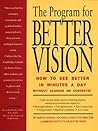 The Program for Better Vision: How to See Better in Minutes a Day: Without Glasses or Contacts! The Program for Better Vision: How to See Better in Minutes a Day: Without Glasses or Contacts!