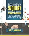 Succeeding with Inquiry in Science and Math Classroom by Jeff C. Marshall