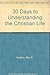 30 Days to Understanding the Christian Life