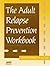 The Adult Relapse Prevention Workbook