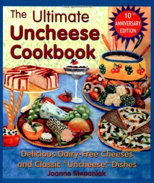 The Ultimate Uncheese Cookbook: Delicious Dairy-Free Cheeses and Classic "Uncheese" Dishes (Paperback)