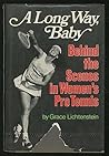 A Long Way, Baby: Behind the Scenes in Women's Pro Tennis A Long Way, Baby: Behind the Scenes in Women's Pro Tennis