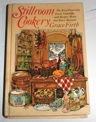 Stillroom Cookery: The Art of Preserving Foods Naturally, With Recipes, Menus, and Metric Measures (Hardcover)