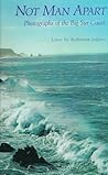Not Man Apart: Photographs of the Big Sur Coast Not Man Apart: Photographs of the Big Sur Coast