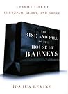 The Rise and Fall of the House of Barneys: A Family Tale of Chutzpah, Glory, and Greed The Rise and Fall of the House of Barneys: A Family Tale of Chutzpah, Glory, and Greed