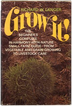 Grow it!: The beginner's complete in-harmony-with-nature small farm guide; from vegetable and grain growing to livestock care (Hardcover)