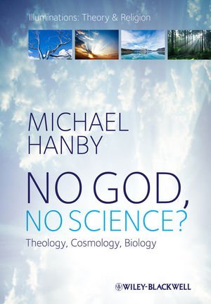 No God, No Science: Theology, Cosmology, Biology (Illuminations: Theory & Religion)